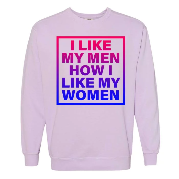 I Like My Men How I Like My Women Funny Bi Pride Garment-Dyed Sweatshirt