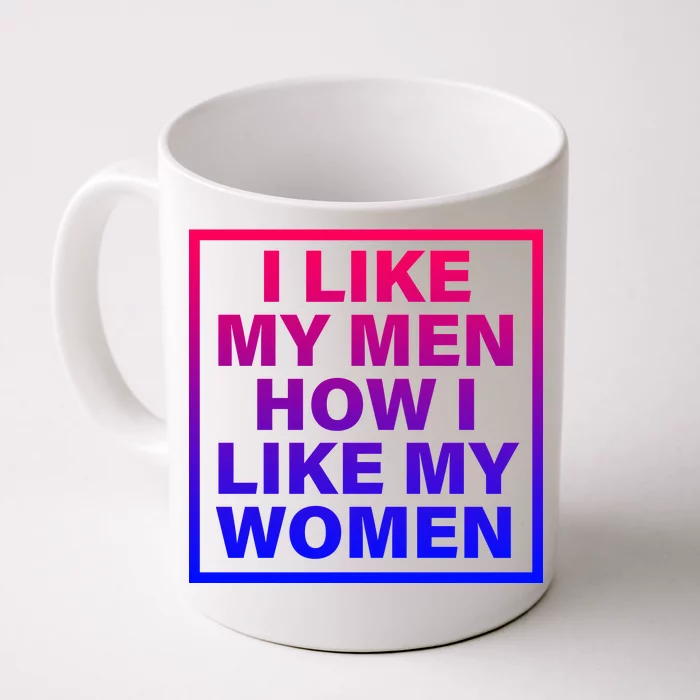 I Like My Men How I Like My Women Funny Bi Pride Front & Back Coffee Mug