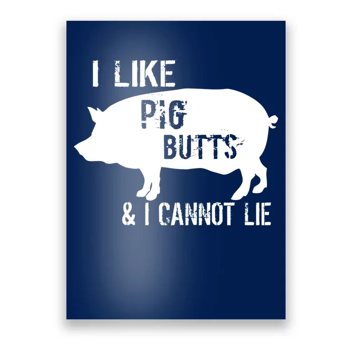 I Like Pig Butts & I Cannot Lie Poster