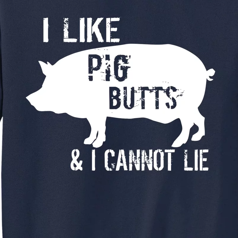 I Like Pig Butts & I Cannot Lie Tall Sweatshirt