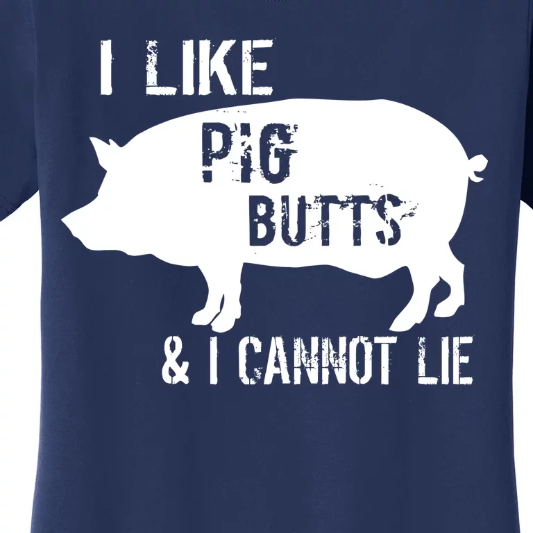 I Like Pig Butts & I Cannot Lie Women's T-Shirt