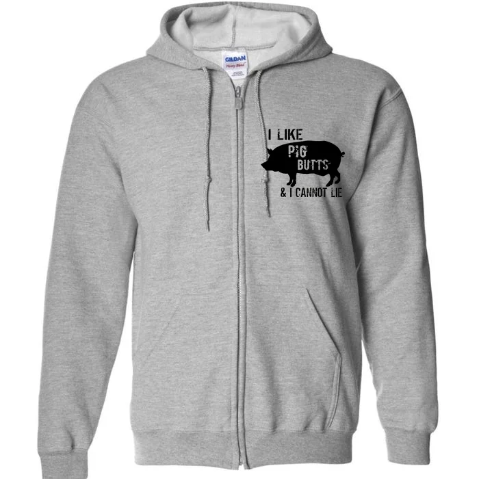 I Like Pig Butts & I Cannot Lie Full Zip Hoodie