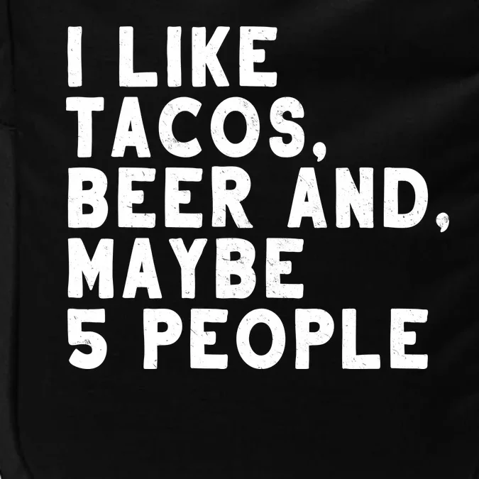 I Like Tacos Beer And Maybe 5 People Impact Tech Backpack