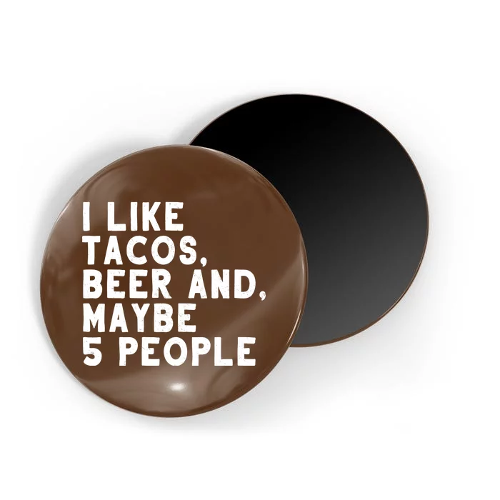 I Like Tacos Beer And Maybe 5 People Magnet