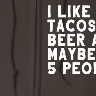 I Like Tacos Beer And Maybe 5 People Full Zip Hoodie