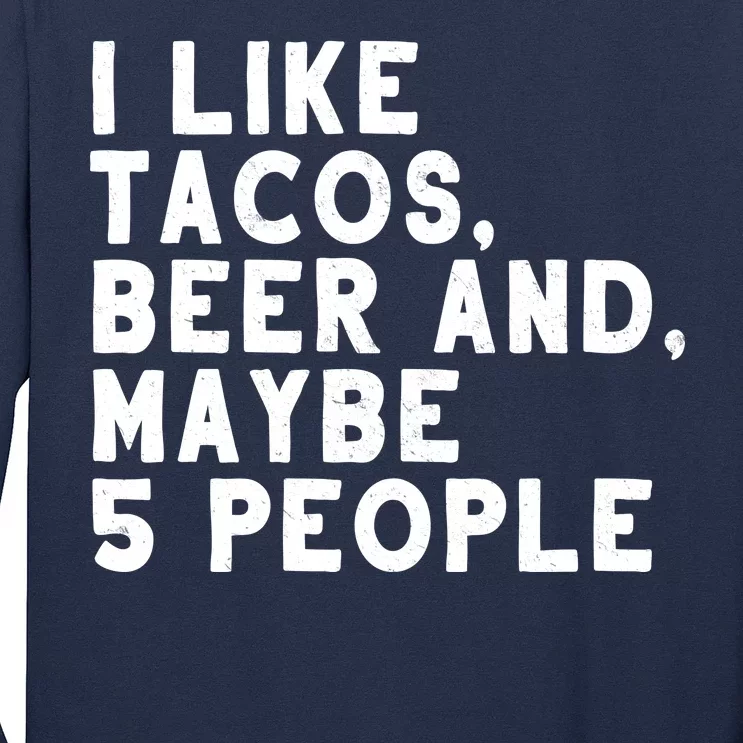 I Like Tacos Beer And Maybe 5 People Long Sleeve Shirt