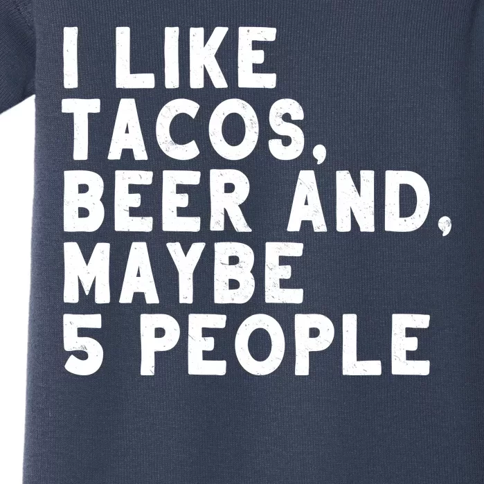 I Like Tacos Beer And Maybe 5 People Baby Bodysuit