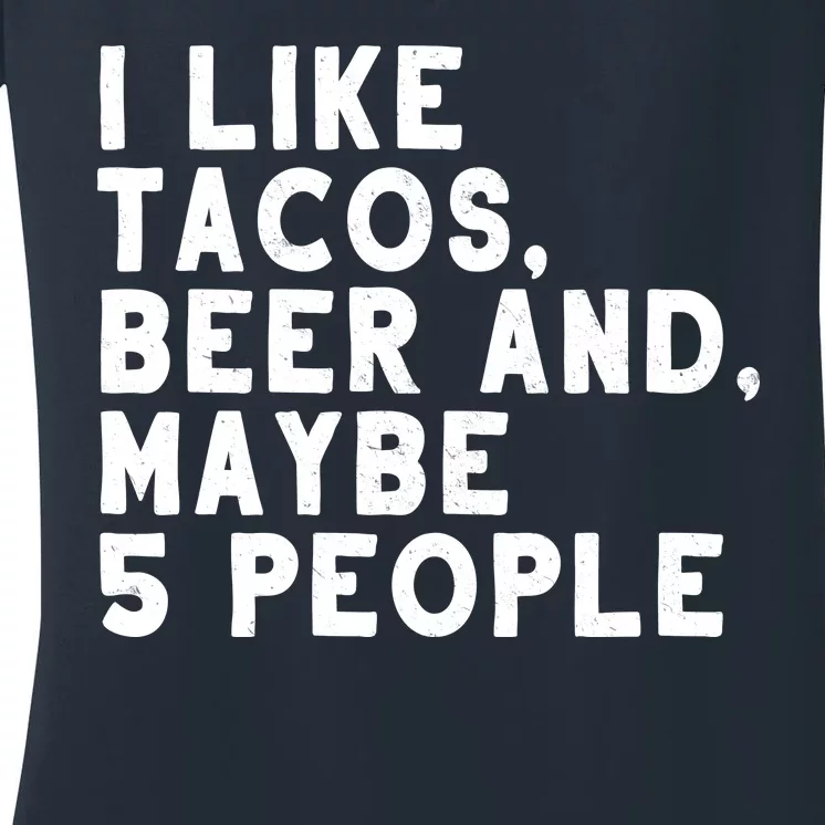 I Like Tacos Beer And Maybe 5 People Women's V-Neck T-Shirt