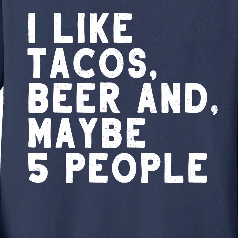 I Like Tacos Beer And Maybe 5 People Kids Long Sleeve Shirt