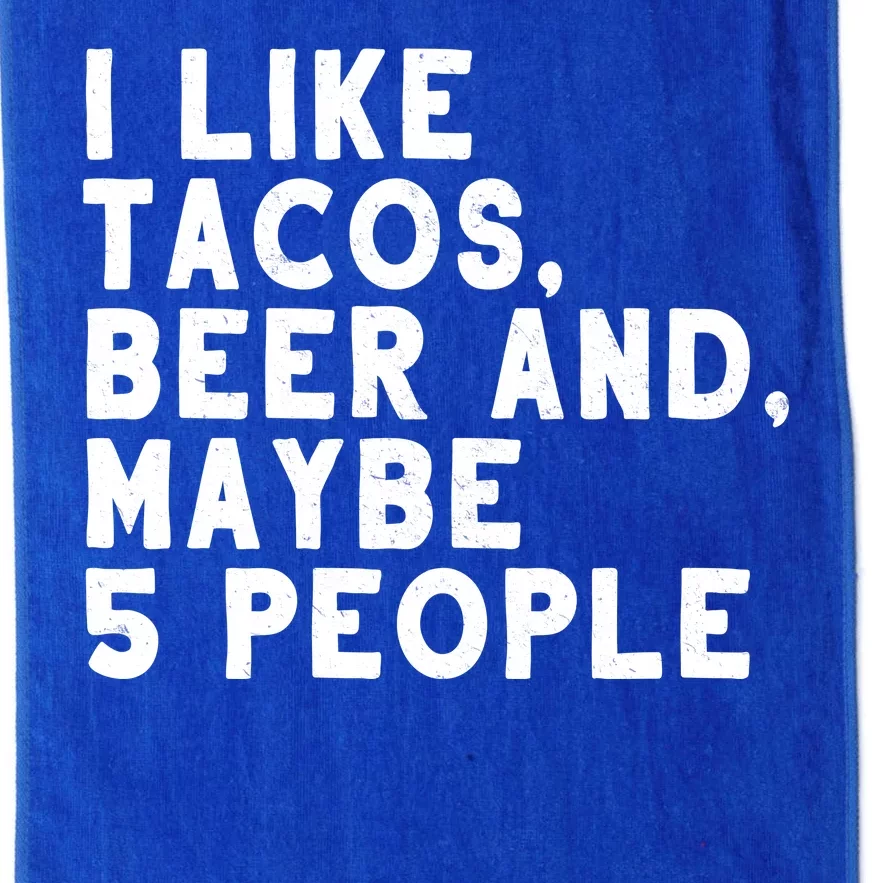 I Like Tacos Beer And Maybe 5 People Platinum Collection Golf Towel