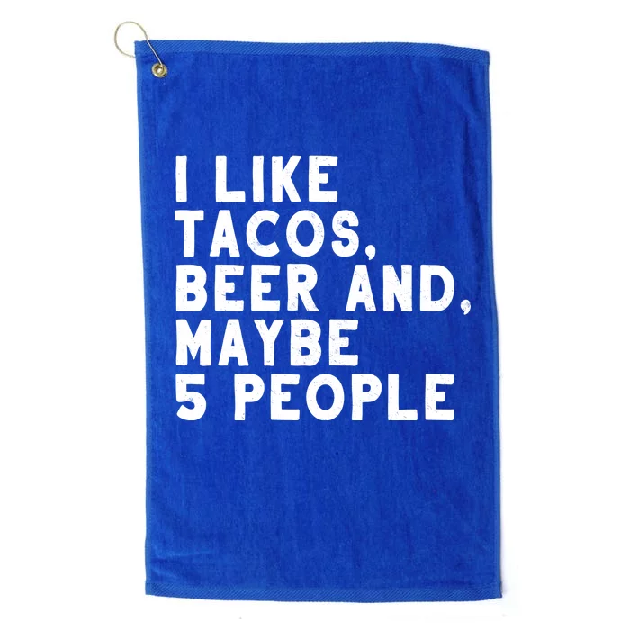 I Like Tacos Beer And Maybe 5 People Platinum Collection Golf Towel