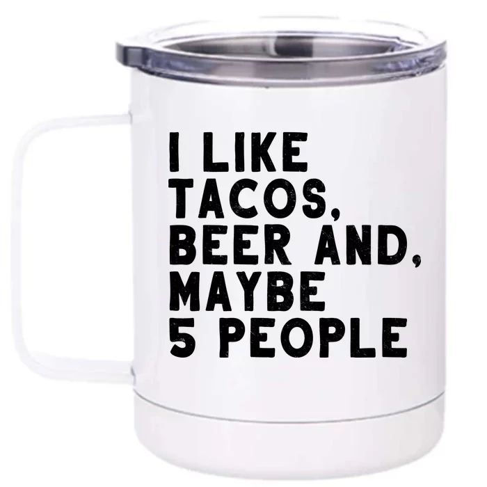 I Like Tacos Beer And Maybe 5 People Front & Back 12oz Stainless Steel Tumbler Cup