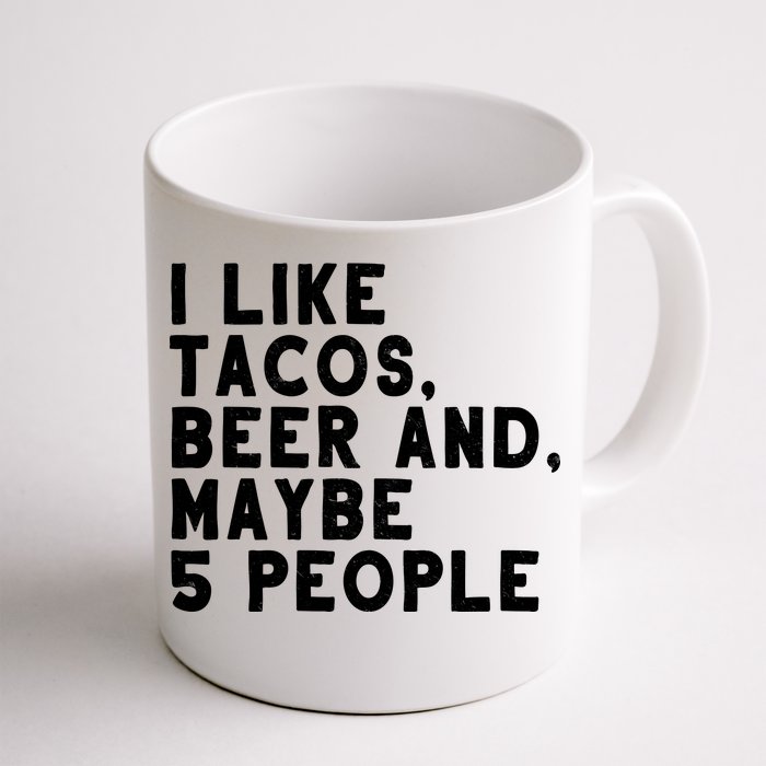 I Like Tacos Beer And Maybe 5 People Front & Back Coffee Mug