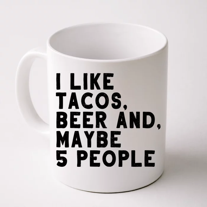 I Like Tacos Beer And Maybe 5 People Front & Back Coffee Mug