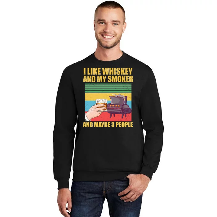 I Like Whiskey And My Smoker And Maybe 3 People Sweatshirt