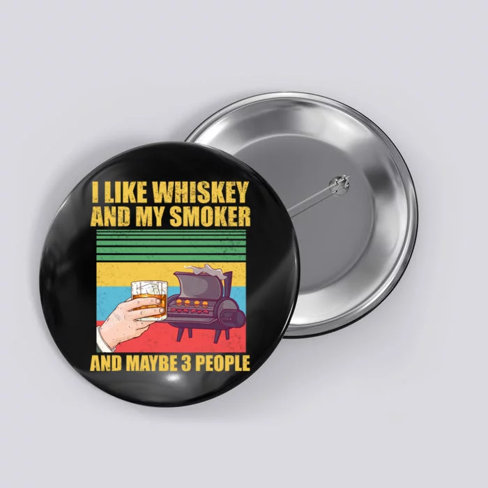 I Like Whiskey And My Smoker And Maybe 3 People Button