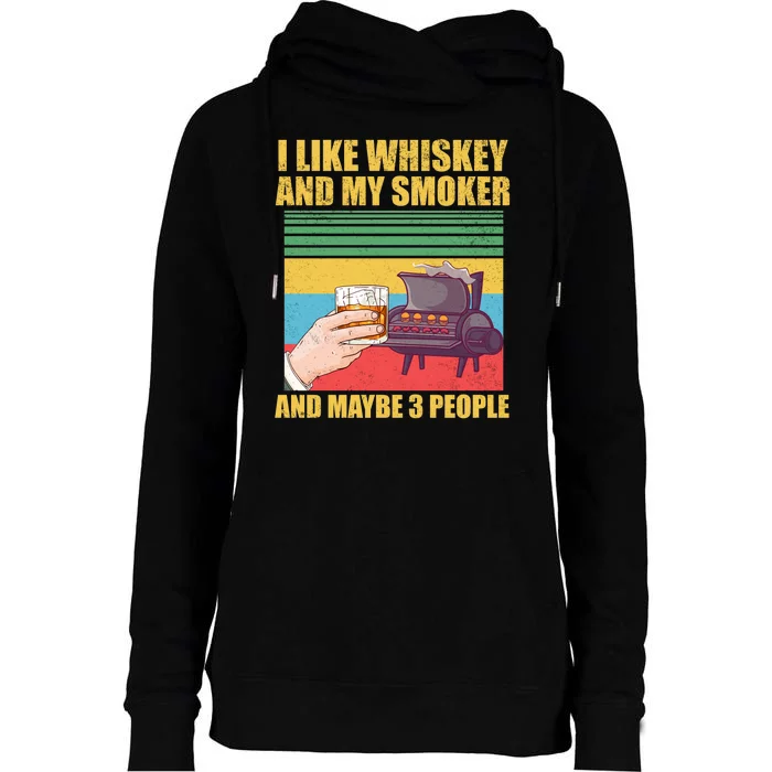 I Like Whiskey And My Smoker And Maybe 3 People Womens Funnel Neck Pullover Hood