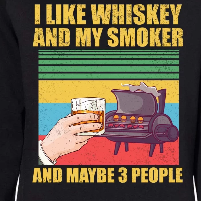 I Like Whiskey And My Smoker And Maybe 3 People Womens California Wash Sweatshirt