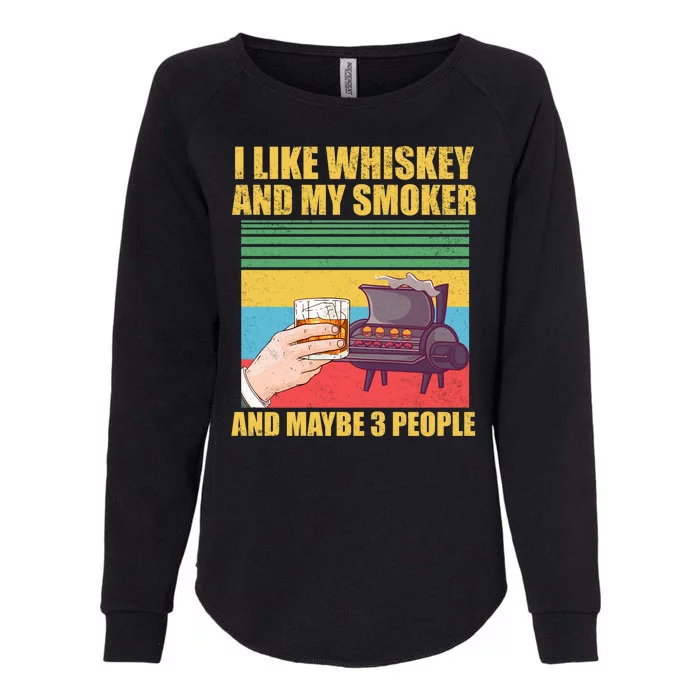 I Like Whiskey And My Smoker And Maybe 3 People Womens California Wash Sweatshirt