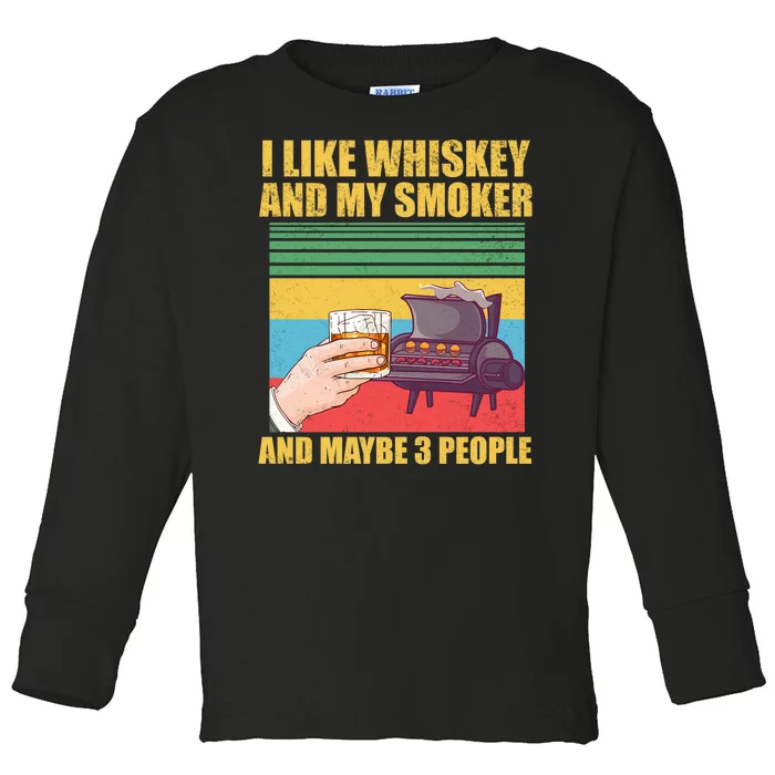 I Like Whiskey And My Smoker And Maybe 3 People Toddler Long Sleeve Shirt