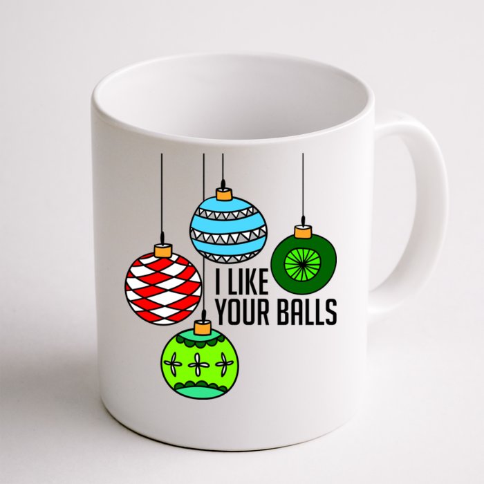 I Like Your Balls Funny Christmas Front & Back Coffee Mug