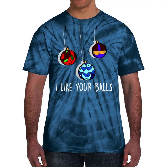 I Like Your Balls Funny Christmas Ornaments Tie-Dye T-Shirt