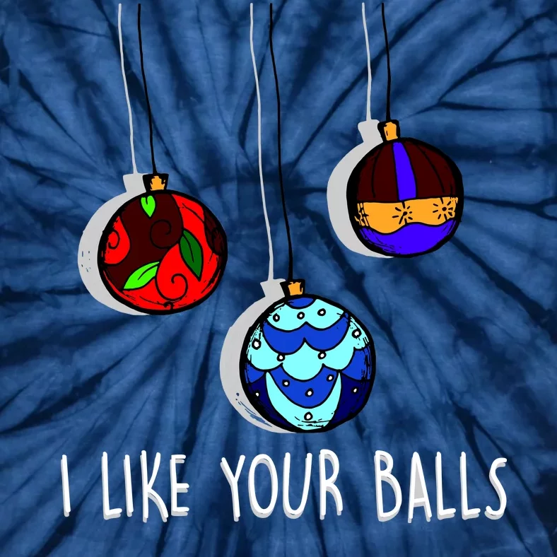 I Like Your Balls Funny Christmas Ornaments Tie-Dye T-Shirt