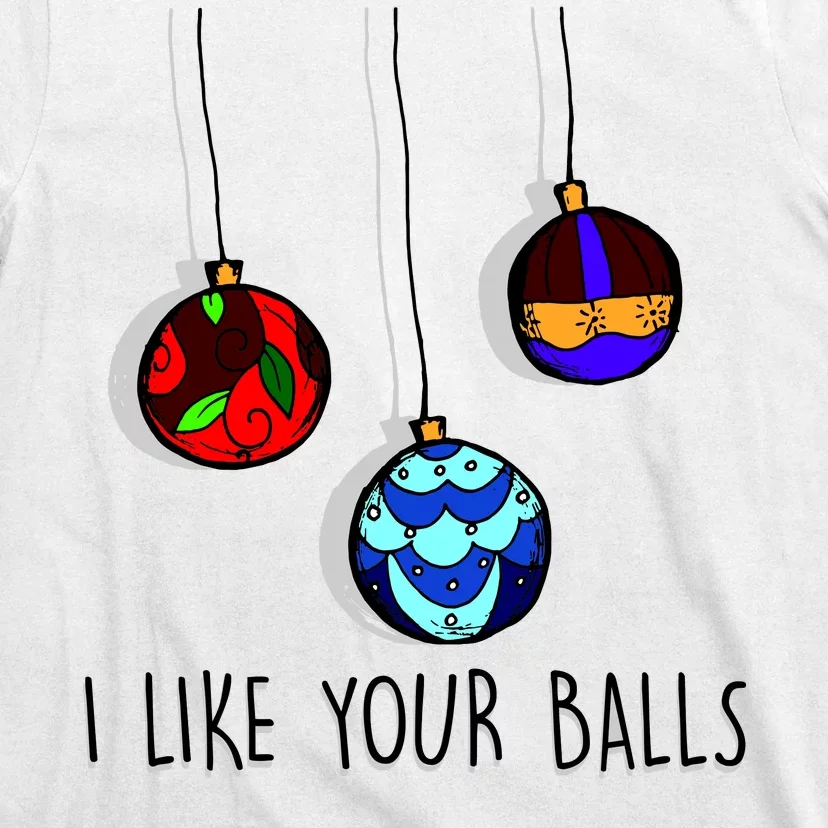 I Like Your Balls Funny Christmas Ornaments T-Shirt