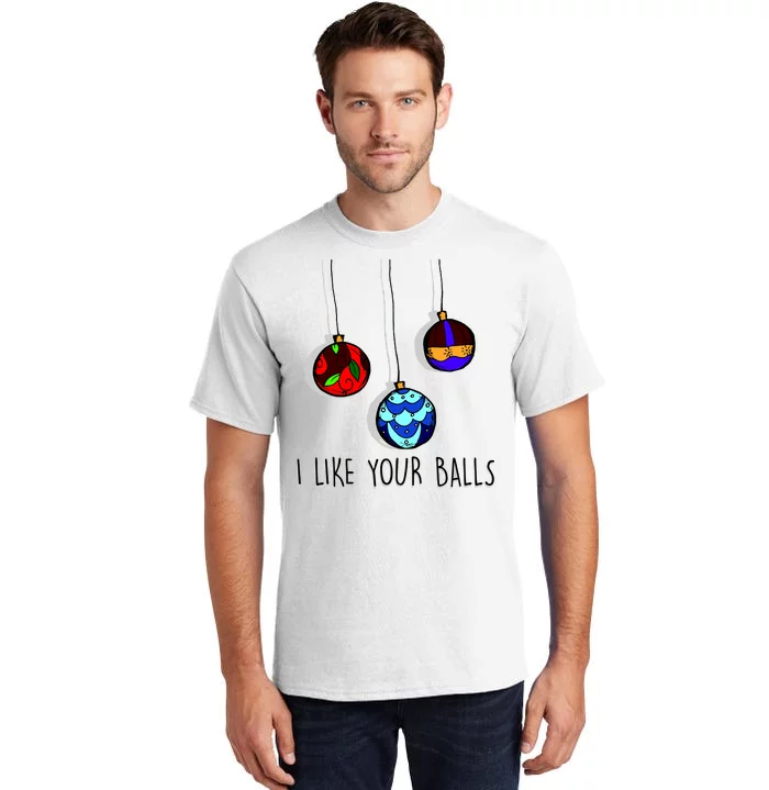 I Like Your Balls Funny Christmas Ornaments Tall T-Shirt