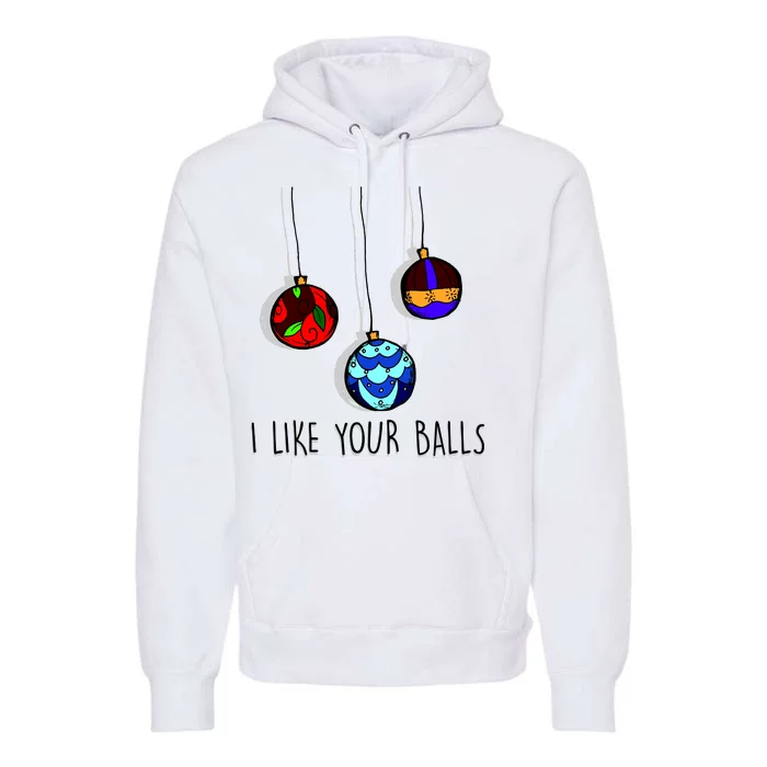 I Like Your Balls Funny Christmas Ornaments Premium Hoodie