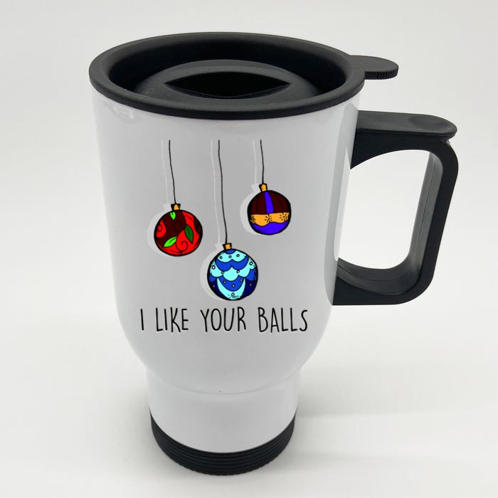 I Like Your Balls Funny Christmas Ornaments Front & Back Stainless Steel Travel Mug