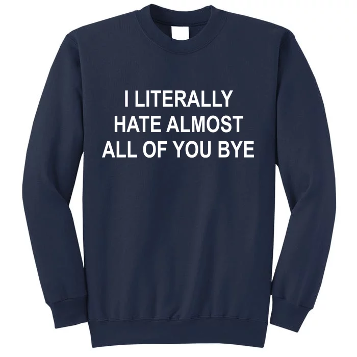 I Literally Hate Almost All Of You Bye Sweatshirt