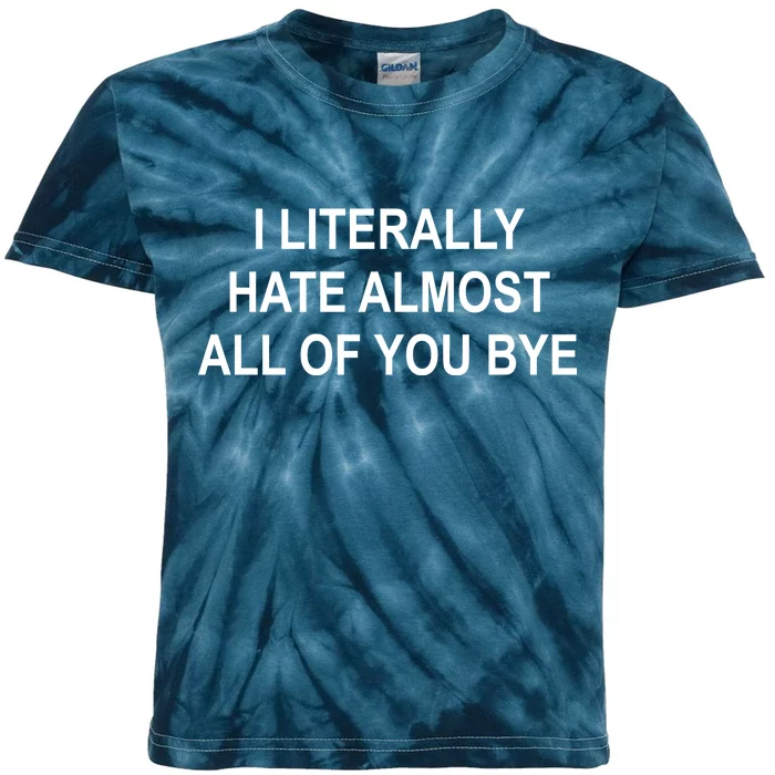 I Literally Hate Almost All Of You Bye Kids Tie-Dye T-Shirt