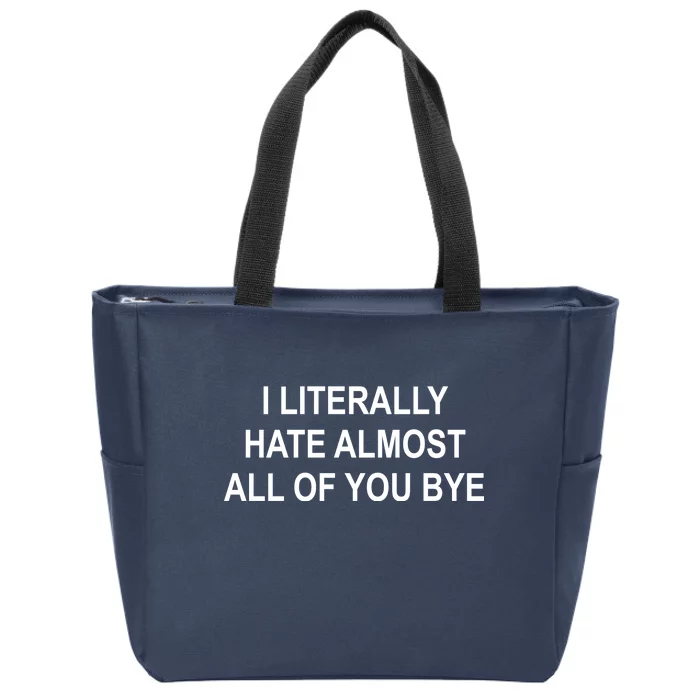 I Literally Hate Almost All Of You Bye Zip Tote Bag