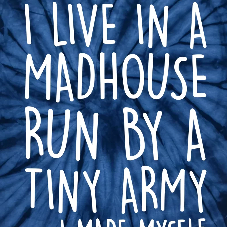 I Live In A Madhouse Run By A Tiny Army Mom Life Tie-Dye T-Shirt