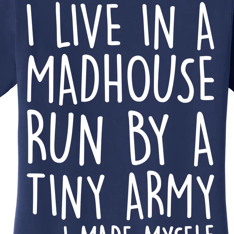 I Live In A Madhouse Run By A Tiny Army Mom Life Women's T-Shirt