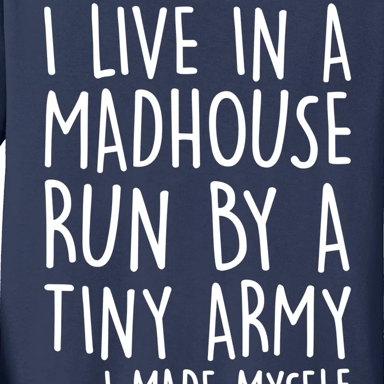 I Live In A Madhouse Run By A Tiny Army Mom Life Kids Long Sleeve Shirt