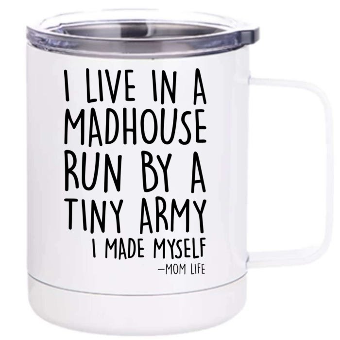 I Live In A Madhouse Run By A Tiny Army Mom Life Front & Back 12oz Stainless Steel Tumbler Cup