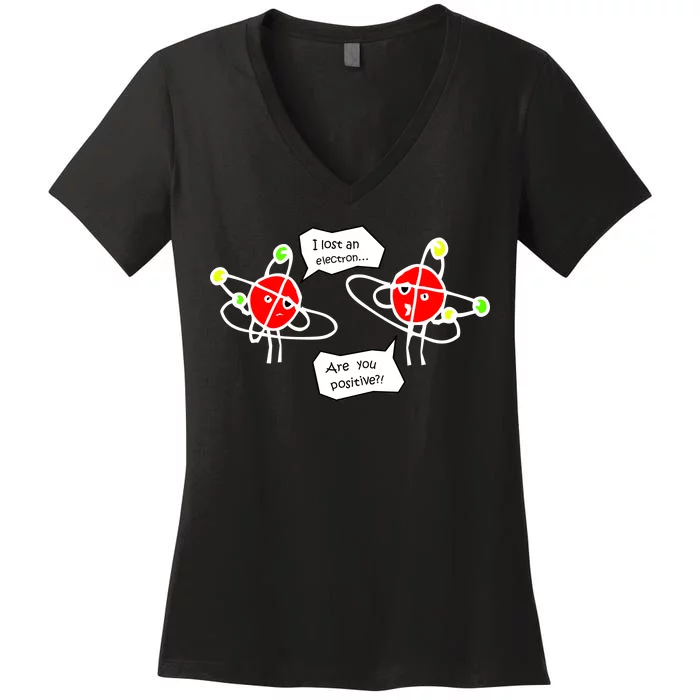 I Lost An Electron Are You Positive Women's V-Neck T-Shirt