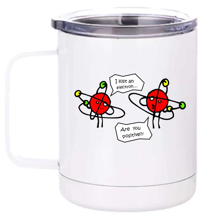 I Lost An Electron Are You Positive Front & Back 12oz Stainless Steel Tumbler Cup