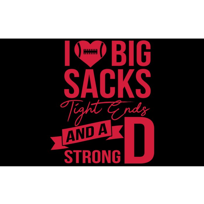 I Love Big Sacks Tight Ends And A Strong D Bumper Sticker