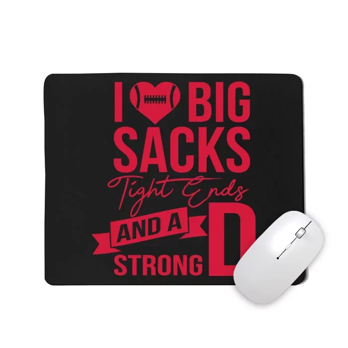 I Love Big Sacks Tight Ends And A Strong D Mousepad