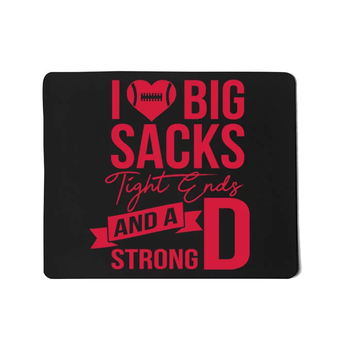 I Love Big Sacks Tight Ends And A Strong D Mousepad