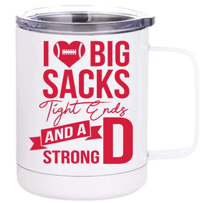 I Love Big Sacks Tight Ends And A Strong D Front & Back 12oz Stainless Steel Tumbler Cup