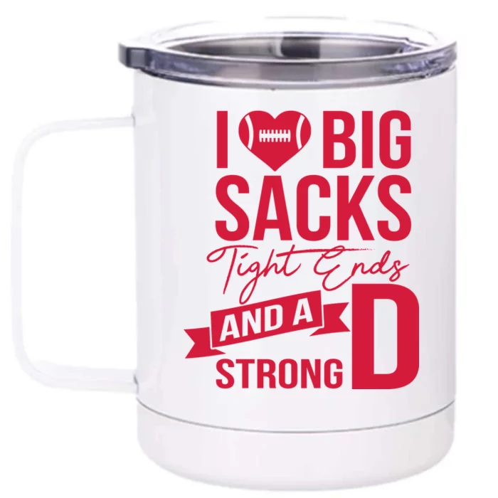 I Love Big Sacks Tight Ends And A Strong D Front & Back 12oz Stainless Steel Tumbler Cup