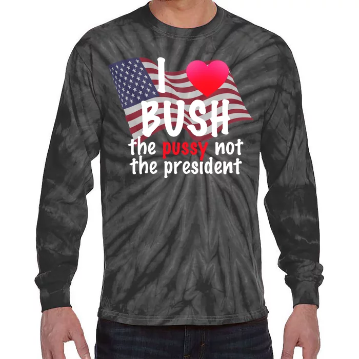 I Love Bush Funny Tie-Dye Long Sleeve Shirt