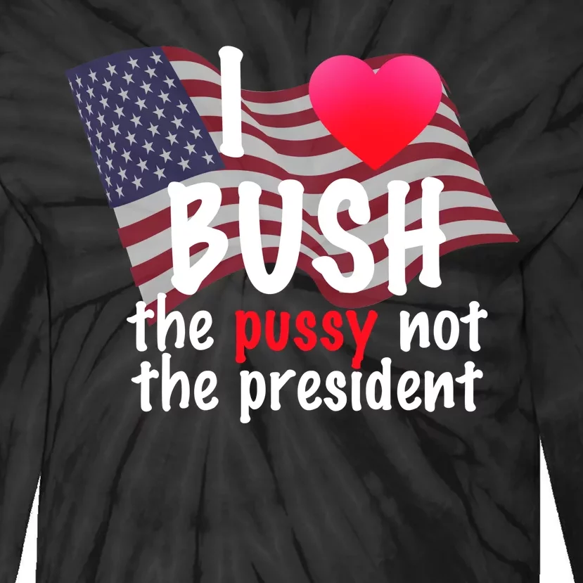 I Love Bush Funny Tie-Dye Long Sleeve Shirt