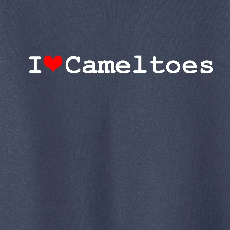 I Love Camel Toes Toddler T-Shirt