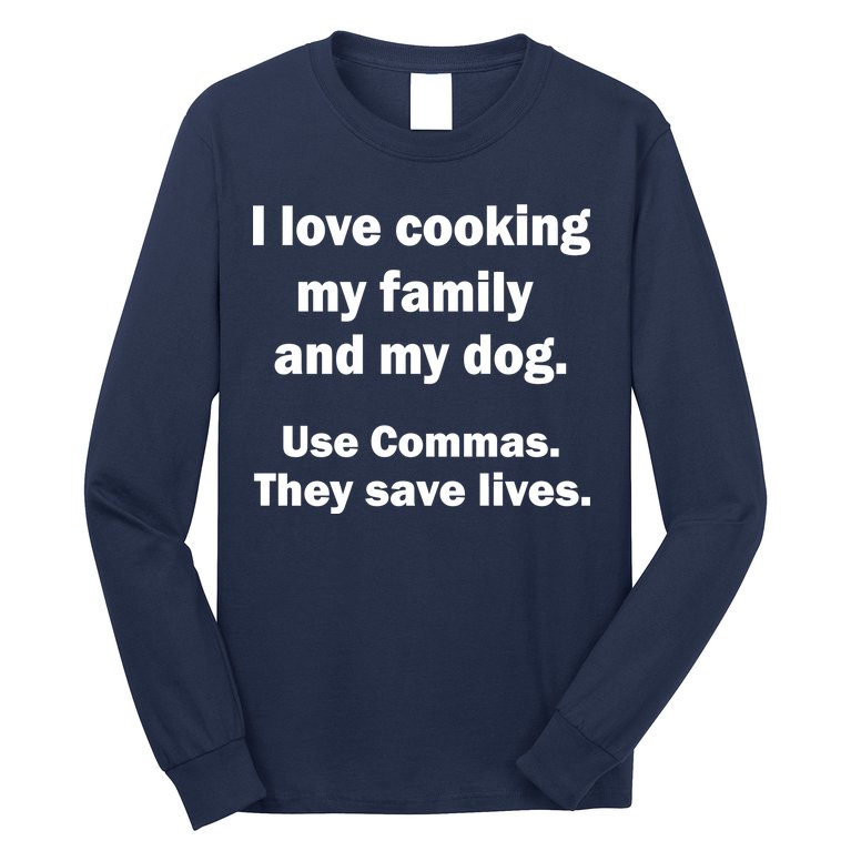 I Love Cooking My Family Commas Save Lives Long Sleeve Shirt