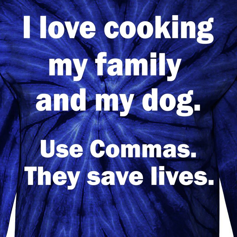 I Love Cooking My Family Commas Save Lives Tie-Dye Long Sleeve Shirt